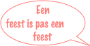 Een feest is pas een feest 